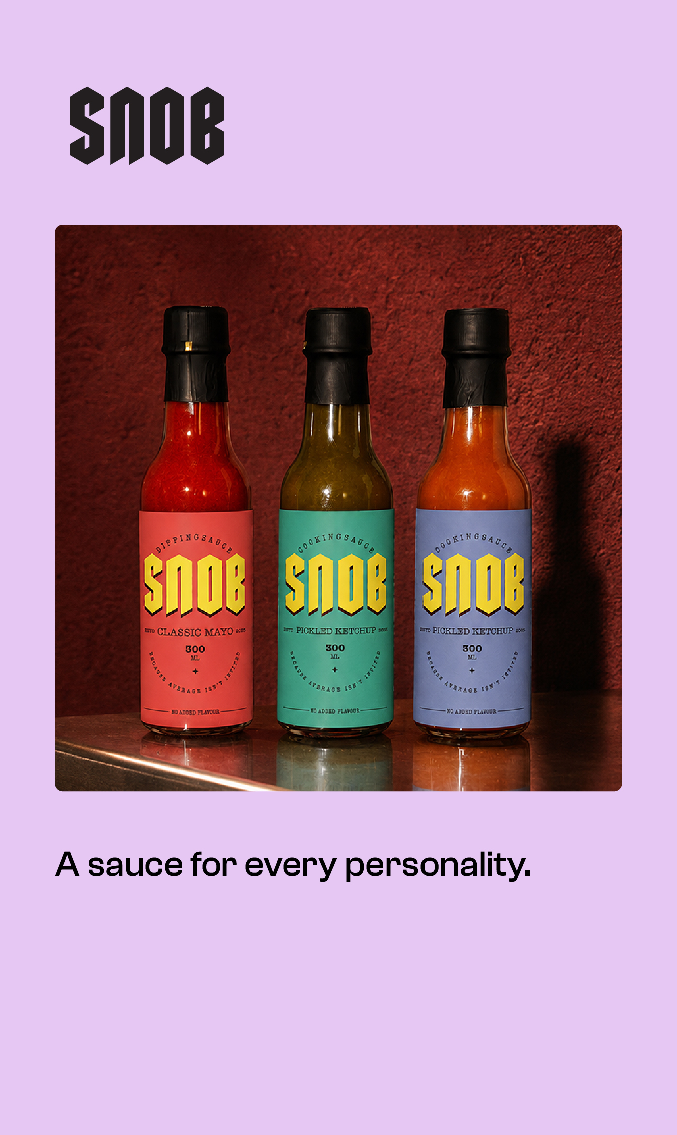 Snob — A sauce for every personality.